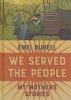 WE SERVED THE PEOPLE MY MOTHERS STORIES HC [9781684155040]